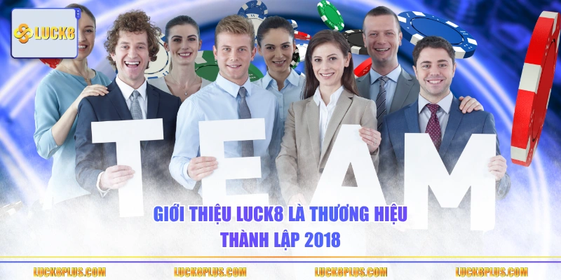 Giới thiệu LUCK8 là thương hiệu thành lập 2018